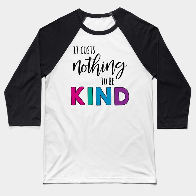 It Costs Nothing to be Kind Baseball T-Shirt by Geeks With Sundries